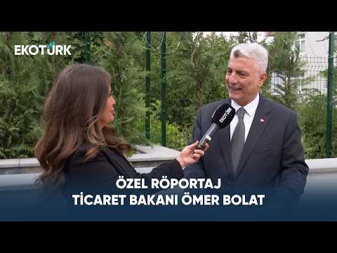 Ticaret Bakanı Ömer Bolat'tan EKOTÜRK'e Önemli Açıklamalar | Özel Röportaj