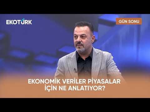 Ekonomik Veriler Piyasalar İçin Ne Anlatıyor? | Gün Sonu