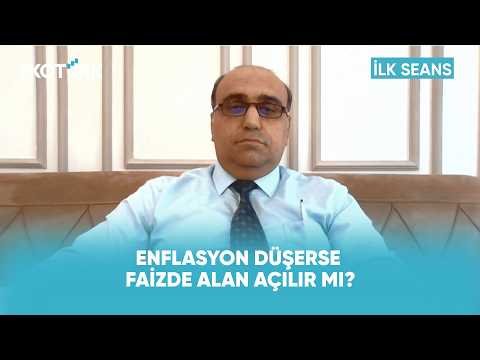 Enflasyon Düşerse Faizde Alan Açılır mı? | İlk Seans
