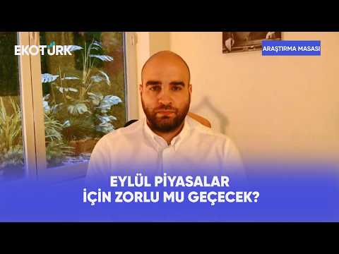 Eylül Piyasalar İçin Zorlu mu Geçecek? | Araştırma Masası