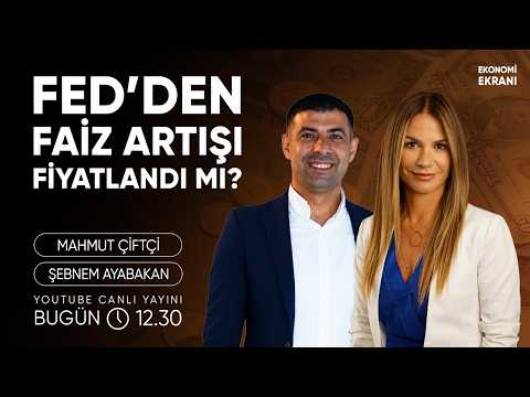Fed'den Faiz Artışı Fiyatlandı Mı? | Şebnem Ayabakan | Mahmut Çiftçi | Ekonomi Ekranı