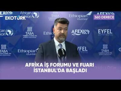 Afrika İş Forumu ve Fuarı İstanbul'da Başladı | 360 Derece