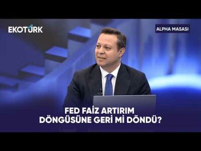 Fed’den Faiz Artışı: Sırada Ne Var? | Alpha Masası