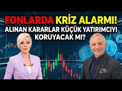 Fonlarda Kriz Alarmı! Alınan Kararlar YATIRIMCIYI KORUYACAK MI?