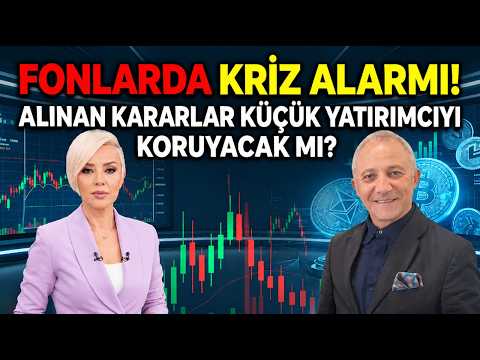 Fonlarda Kriz Alarmı! Alınan Kararlar YATIRIMCIYI KORUYACAK MI?