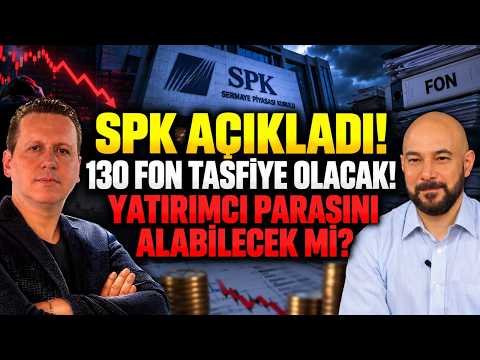 SPK AÇIKLADI! 130 FON TASFİYE OLACAK! YATIRIMCILAR PARASINI ALABİLECEK Mİ?