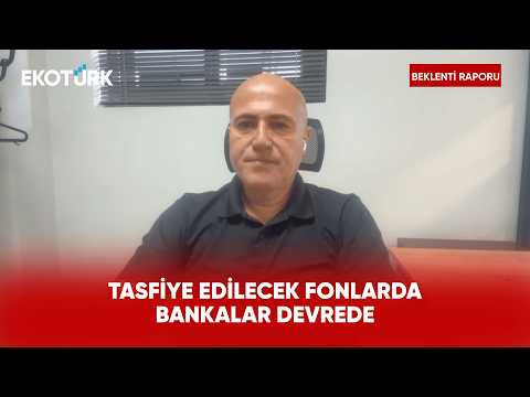 Fonların Tasfiyesinde Süreç Belli Oldu | Beklenti Raporu