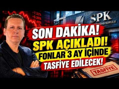 SPK AÇIKLADI! FONLAR 3 AY İÇİNDE TASFİYE EDİLECEK!