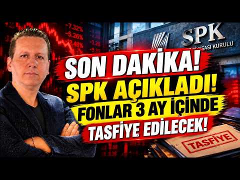 SPK AÇIKLADI! FONLAR 3 AY İÇİNDE TASFİYE EDİLECEK!