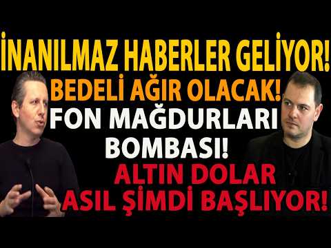 İNANILMAZ HABERLER GELİYOR! FON MAĞDURLARI BOMBASI! BEDELİ AĞIR OLACAK! ALTIN DOLAR ŞİMDİ BAŞLIYOR!