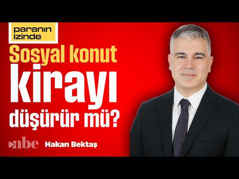 10 Bin TL’den Başlayan Kiralık Sosyal Konutlar İstanbul’daki Fiyatları Etkiler mi? | Hakan Bektaş