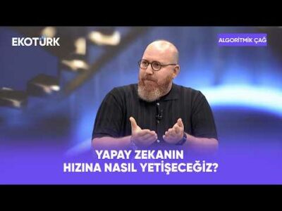 Yapay Zeka Hızlanıyor, İnsan Nasıl Uyum Sağlayacak? | Algoritmik Çağ