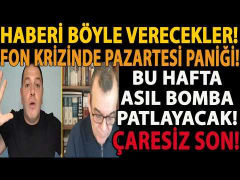 HABERİ BÖYLE VERECEKLER! BU HAFTA ASIL BOMBA PATLAYACAK! FON KRİZİNDE PAZARTESİ PANİĞİ! ÇARESİZ SON!