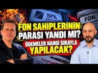 FON SAHİPLERİNİN PARASI YANDI MI? ÖDEMELER HANGİ SIRAYLA YAPILACAK?