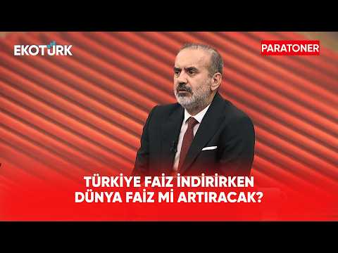 Türkiye Faiz İndirirken Dünya Faiz mi Artıracak? | Paratoner