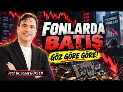 Fonlarda Batış: Göz Göre Göre! | SONER GÖKTEN