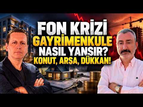 FON KRİZİ GAYRİMENKULE NASIL YANSIR? KONUT, ARSA DÜKKAN