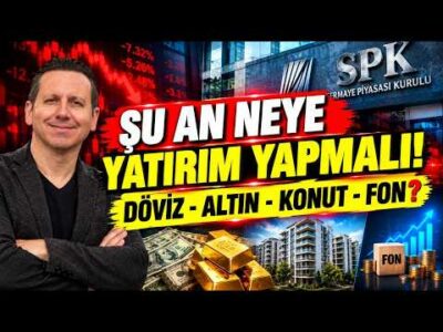 ŞU AN NEYE YATIRIM YAPMALI? DÖVİZ - ALTIN - KONUT - FON?