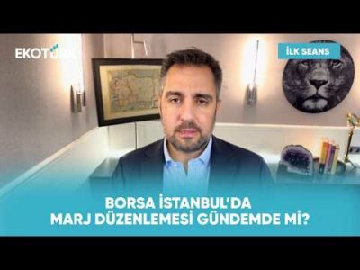 Borsa İstanbul'a Marj Düzenlemesi Gelir Mi? | İlk Seans