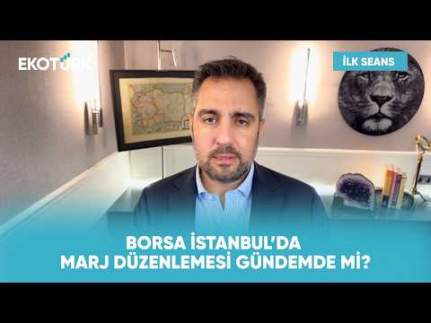 Borsa İstanbul'a Marj Düzenlemesi Gelir Mi? | İlk Seans