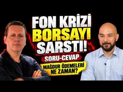 FON KRİZİ BORSAYI SARSTI! MAĞDUR ÖDEMELERİ NE ZAMAN YAPILACAK?