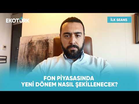 Fon Piyasasında Yeni Dönem Beklentileri | İlk Seans