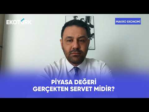 Piyasa Değeri Gerçekten Servet Midir? | Makro Ekonomi