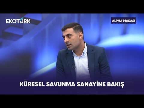 Küresel Savunma Sanayine Bakış | Alpha Masası