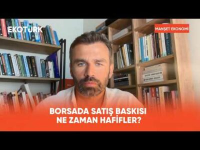 Borsada 'Normalleşme' Ne Zaman Başlar? | Manşet Ekonomi