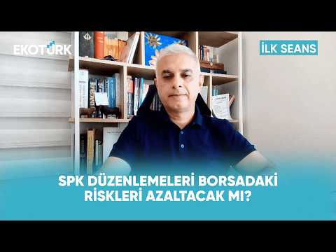 SPK Düzenlemeleri Borsada Dengeleri Değiştirir mi? | İlk Seans