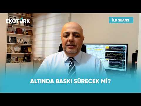 Altın Fiyatlarında Baskı Devam Eder mi? | İlk Seans