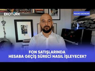 Fon Satışlarında Hesaba Geçiş Süreci Nasıl İşleyecek? | Makro Ekonomi