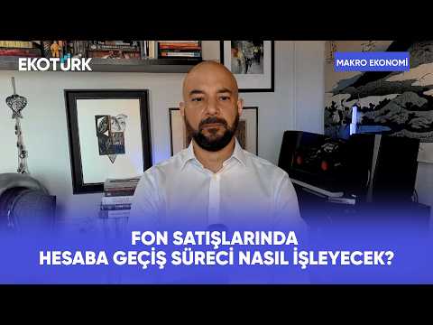 Fon Satışlarında Hesaba Geçiş Süreci Nasıl İşleyecek? | Makro Ekonomi