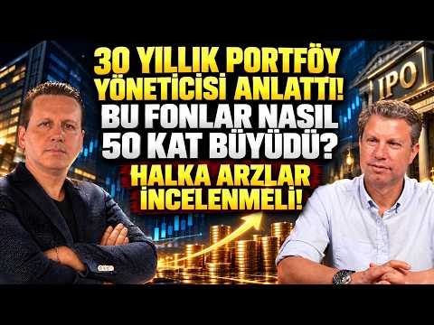 30 YILLIK PORTFÖY YÖNETİCİSİ ANLATTI! BU FONLAR NASIL 50 KAT BÜYÜDÜ? HALKA ARZLAR İNCELENMELİ!