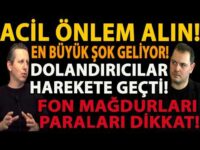 ACİL ÖNLEM ALIN! EN BÜYÜK ŞOK GELİYOR! DOLANDIRICILAR HAREKETE GEÇTİ! FON MAĞDURLARI PARALARI DİKKAT