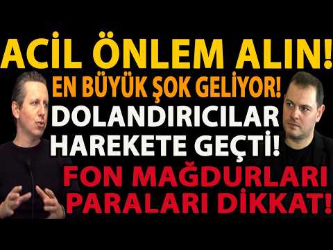 ACİL ÖNLEM ALIN! EN BÜYÜK ŞOK GELİYOR! DOLANDIRICILAR HAREKETE GEÇTİ! FON MAĞDURLARI PARALARI DİKKAT
