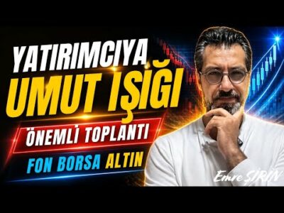YATIRIMCIYA UMUT IŞIĞI- ÖNEMLİ TOPLANTI | FON • BORSA • ALTIN | Emre ŞİRİN