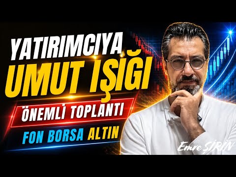 YATIRIMCIYA UMUT IŞIĞI- ÖNEMLİ TOPLANTI | FON • BORSA • ALTIN | Emre ŞİRİN
