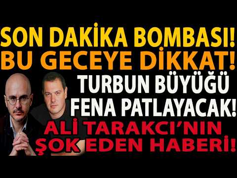 SON DAKİKA BOMBASI! BU GECEYE DİKKAT! TURBUN BÜYÜĞÜ FENA PATLAYACAK! ALİ TARAKCI’NIN ŞOK EDEN HABERİ