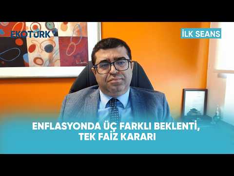 Enflasyonda Üç Farklı Beklenti, Tek Faiz Kararı | İlk Seans