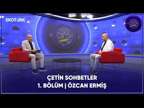 Çetin Sohbetler | 1. Bölüm | Özcan Ermiş