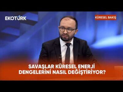 Savaşlar Küresel Enerji Dengelerini Nasıl Değiştiriyor? | Küresel Bakış