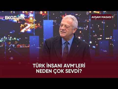 AVM’lerin Kurulması Ekonomiye Nasıl Katkı Sağladı? | Akşam Masası