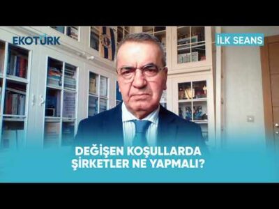 Değişen Koşullarda Şirketler Ne Yapmalı? | İlk Seans