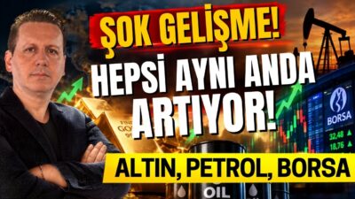 ŞOK GELİŞME! HEPSİ AYNI ANDA ARTIYOR! ALTIN, PETROL, BORSA