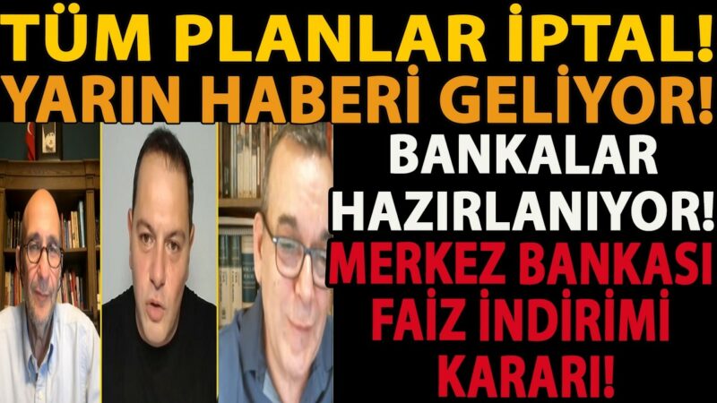 TÜM PLANLAR İPTAL! YARIN HABERİ GELİYOR! BANKALAR HAZIRLANIYOR! MERKEZ BANKASI FAİZ İNDİRİMİ KARARI!