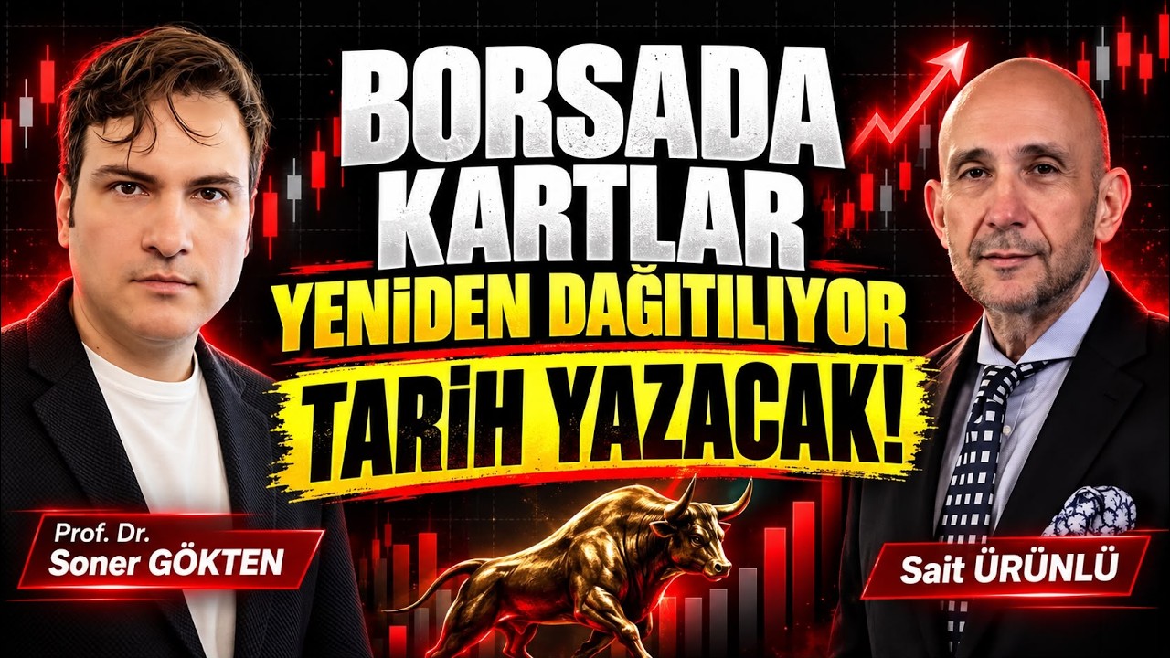 Borsada Kartlar Yeniden Dağıtılıyor: Tarih Yazacak! | SONER GÖKTEN - SAİT ÜRÜNLÜ