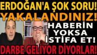 ERDOĞAN'A ŞOK SORU! YAKALANDINIZ! HABERİN YOKSA İSTİFA ET! DARBE GELİYOR DİYORLAR! İNANILMAZ İDDİA!