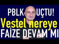 Faize devam mı | PBLK uçtu! | Vestel nereye | Piyasalarda Kara Perşembe