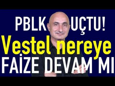 Faize devam mı | PBLK uçtu! | Vestel nereye | Piyasalarda Kara Perşembe